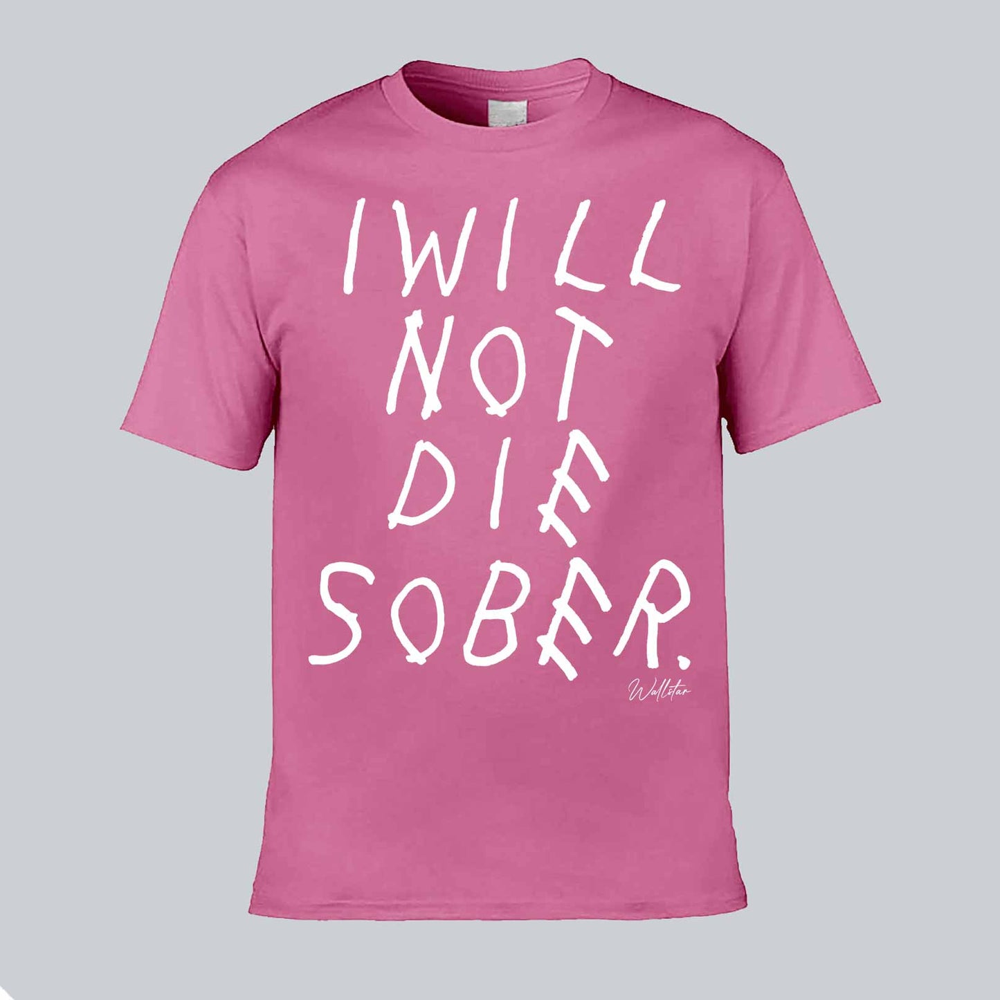 I Will Not Die Sober T-shirt