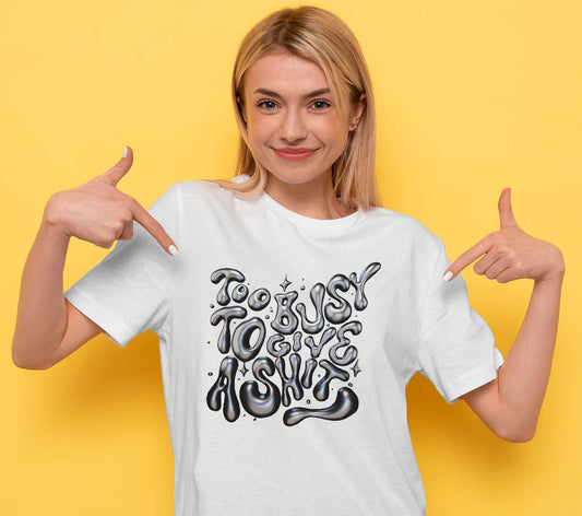 Busy To Give A Shit T-shirt