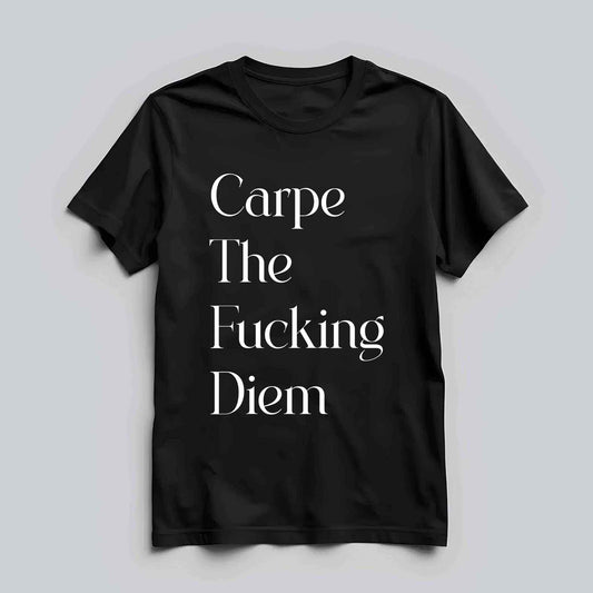 Carpe The Fucking Diem T-shirt