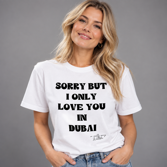Sorry But I Only Love You In T-shirt