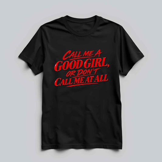 Call Me A Good Girl T-shirt