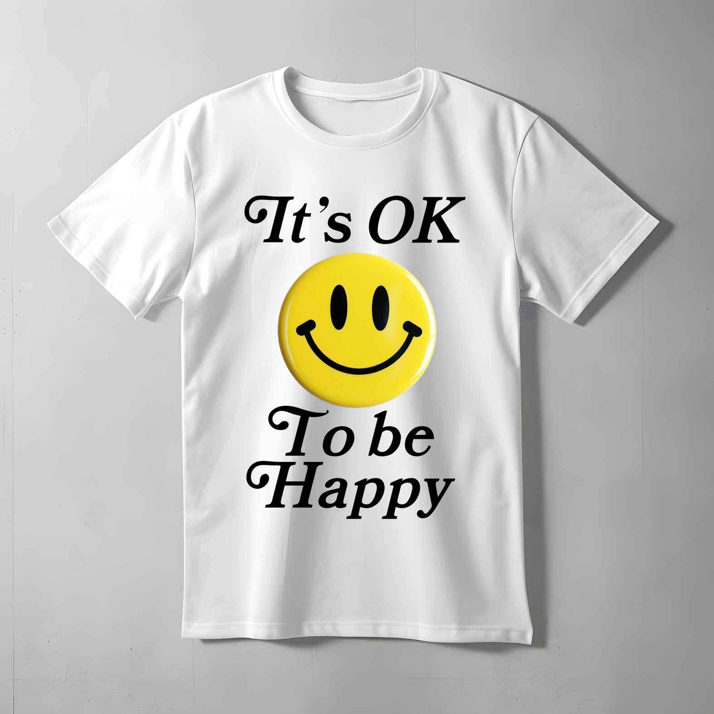 It's Ok To Be Happy T-shirt