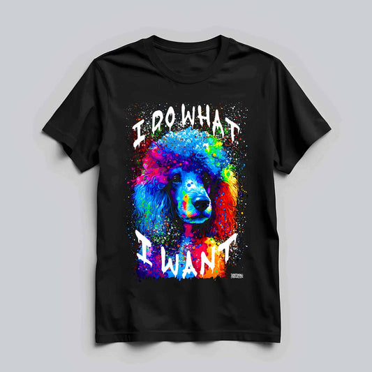 Poodle What I Want T-shirt