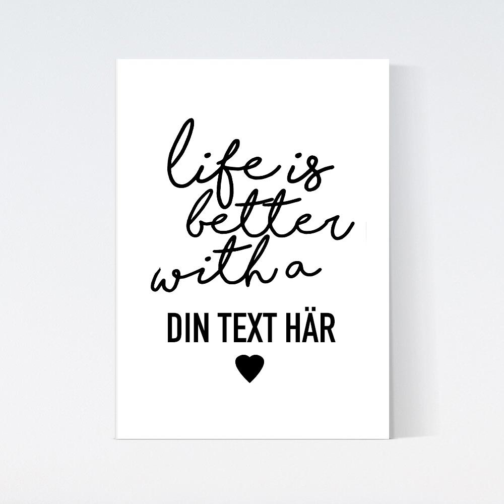 Life Is Better With A Text Poster