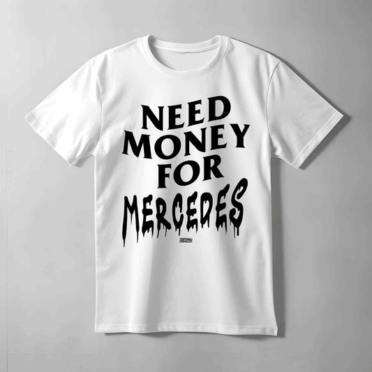 Need Money For Mercedes T-shirt