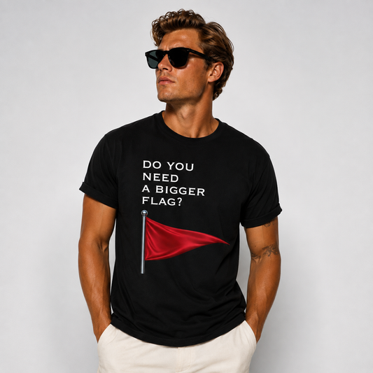 Need A Bigger Red Flag T-shirt