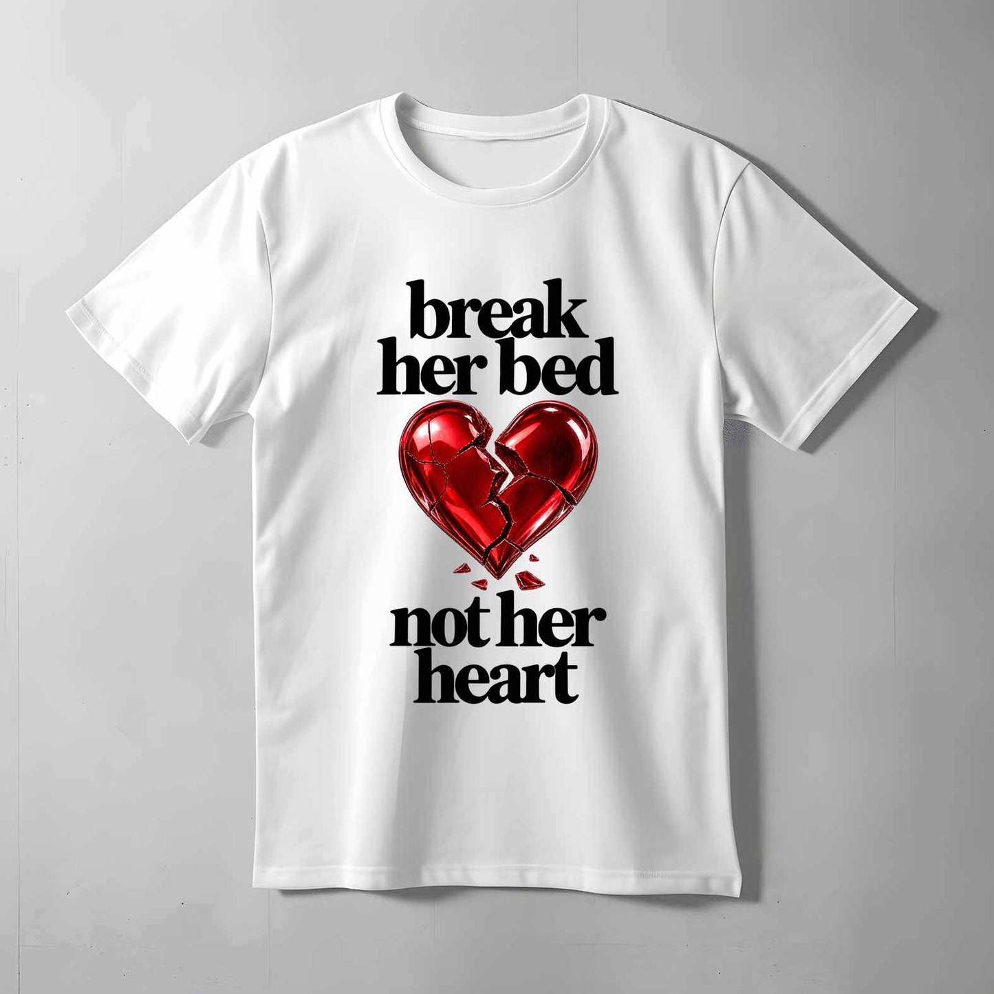 Break Her Bed Not Heart T-shirt