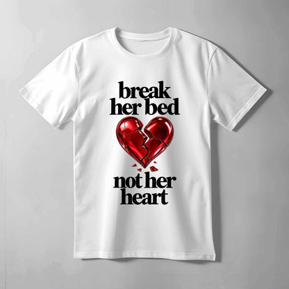 Break Her Bed Not Heart T-shirt