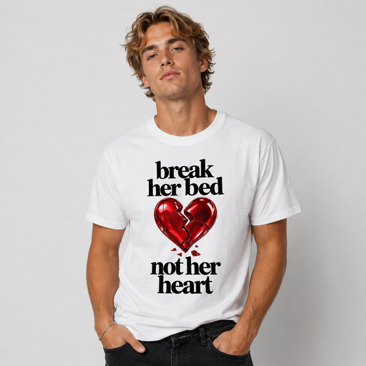 Break Her Bed Not Heart T-shirt
