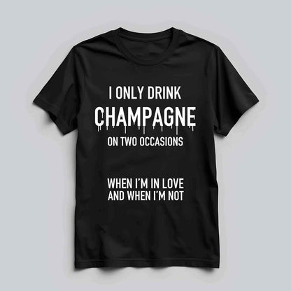I Only Drink Champagne T-shirt