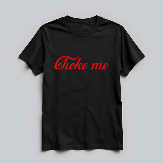 Choke Me T-shirt