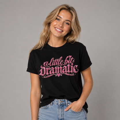 A Little Bit Dramatic T-shirt