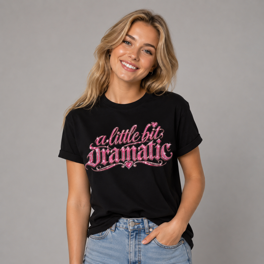 A Little Bit Dramatic T-shirt