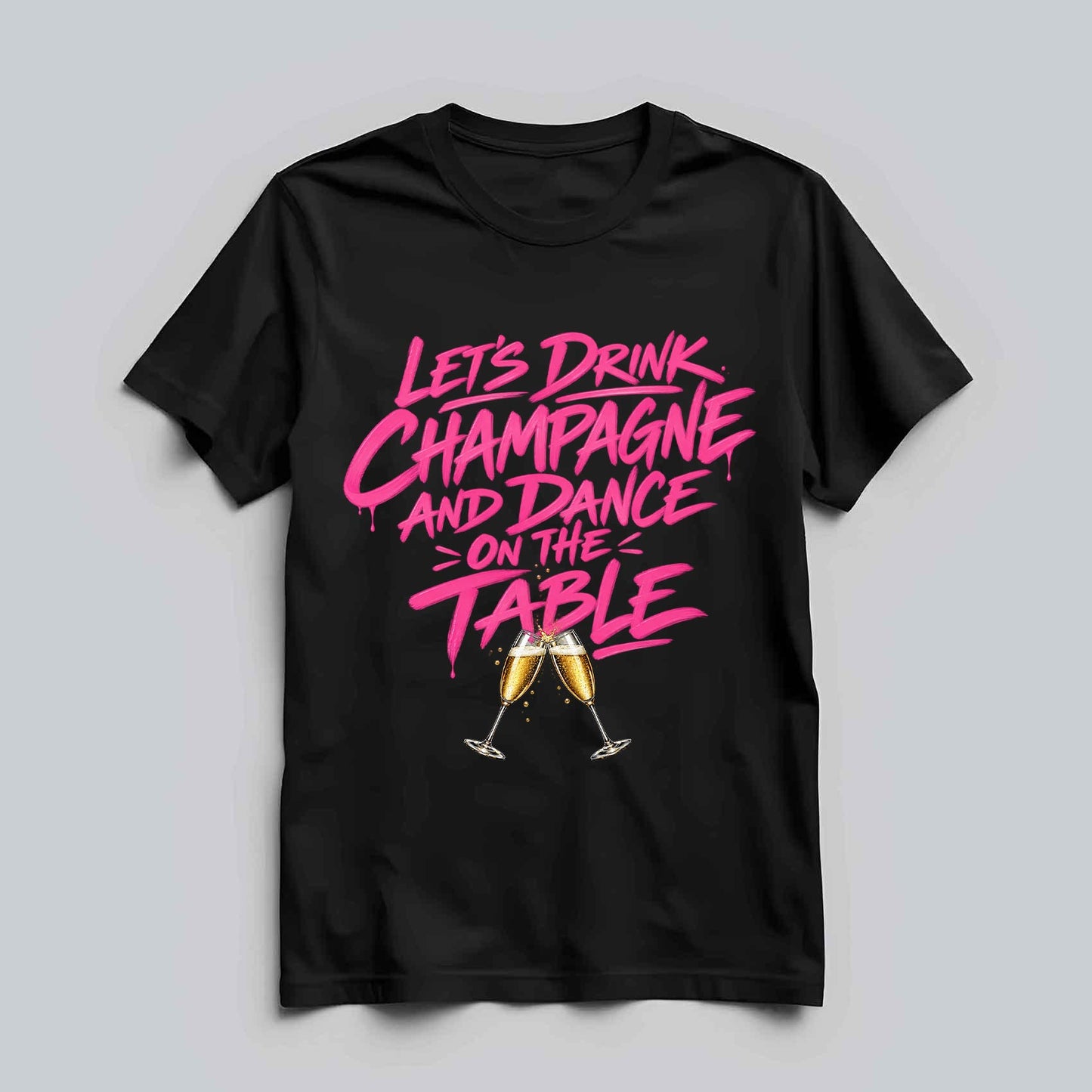 Let's Drink Champagne T-shirt