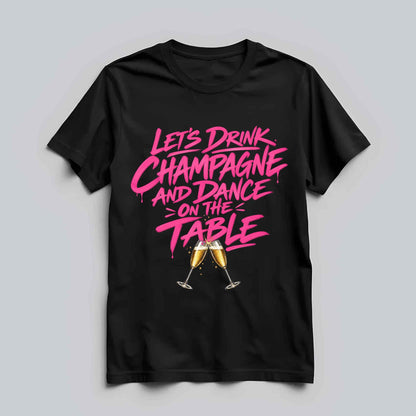 Let's Drink Champagne T-shirt