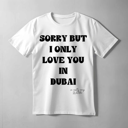 Sorry But I Only Love You In T-shirt