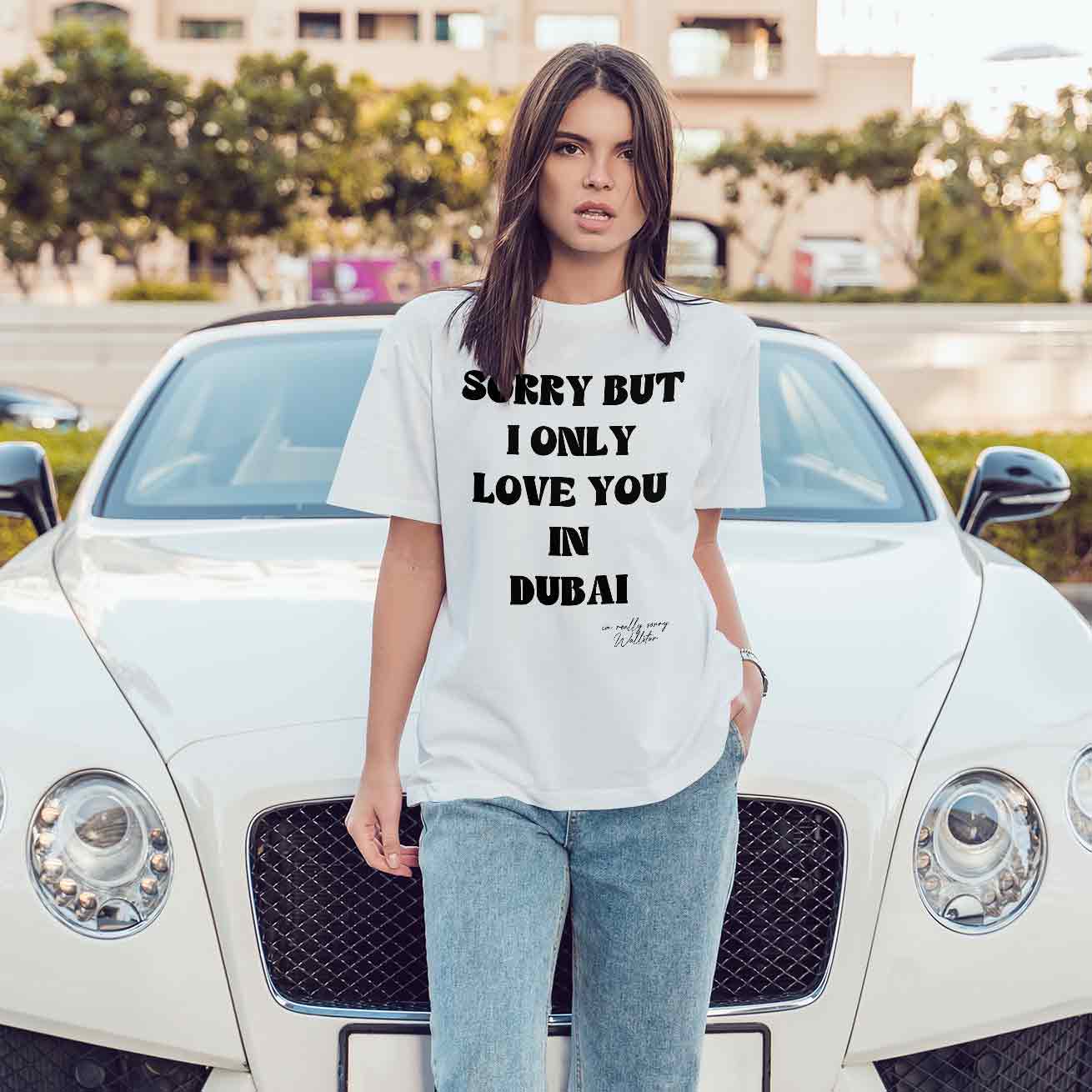 Sorry But I Only Love You In T-shirt