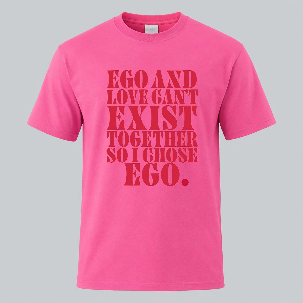 Ego And Love Can't Exist T-shirt