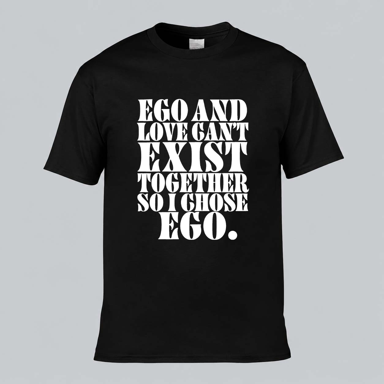 Ego And Love Can't Exist T-shirt