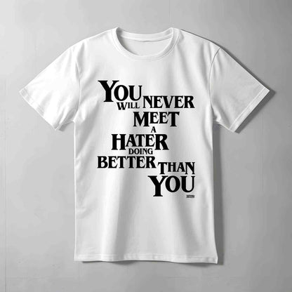 Never Meet A Hater T-shirt