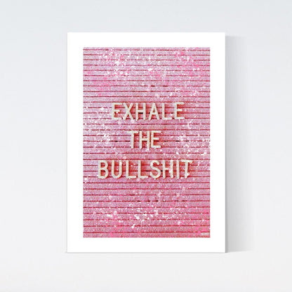 Exhale The Bullshit Poster