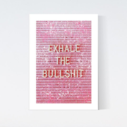 Exhale The Bullshit Poster