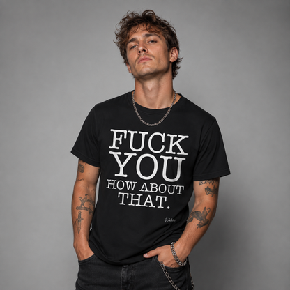 Fuck You How About That T-shirt