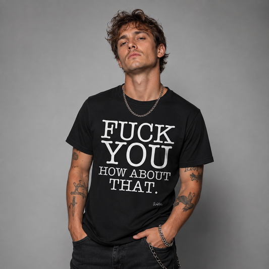 Fuck You How About That T-shirt