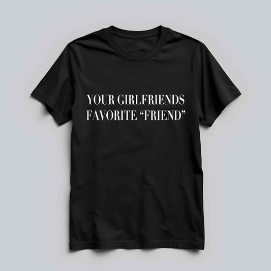 Your Girlfriends Favorite T-shirt