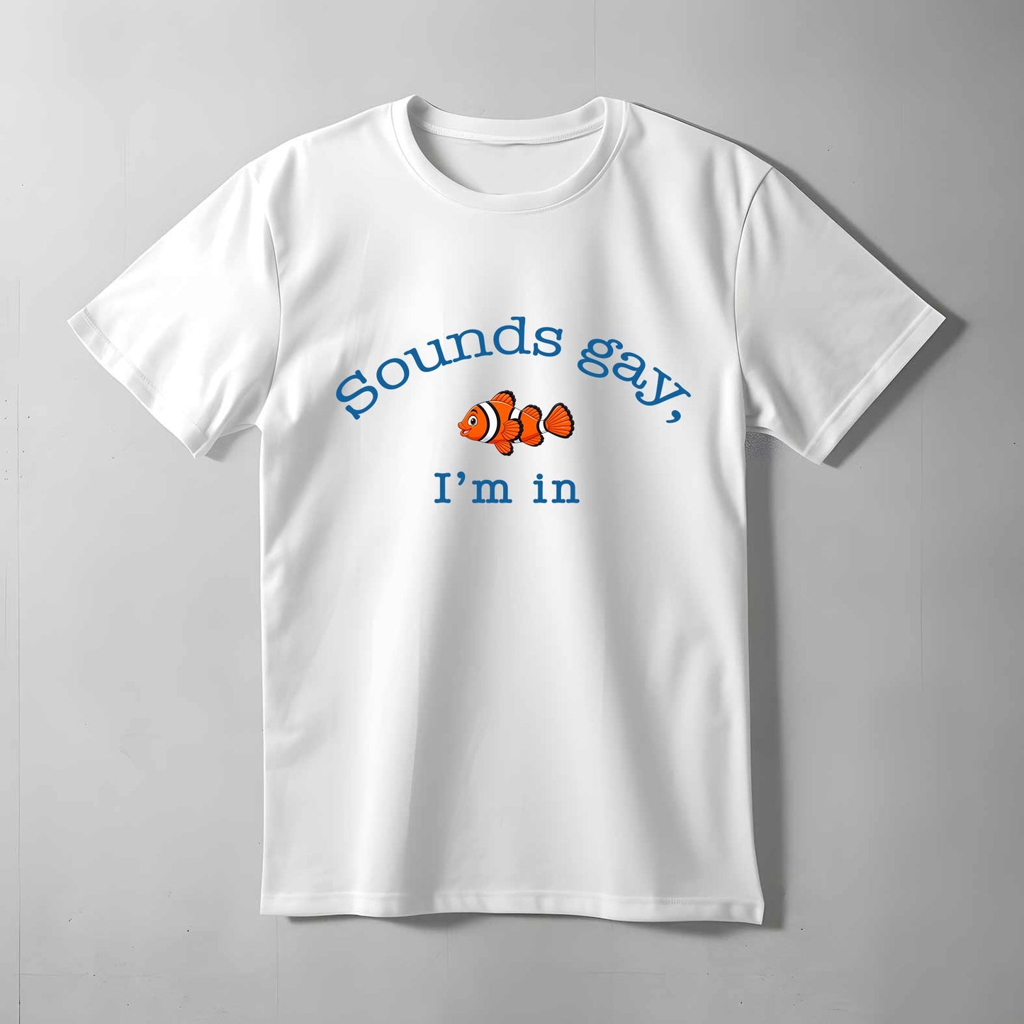Sounds Gay, I'm In T-shirt