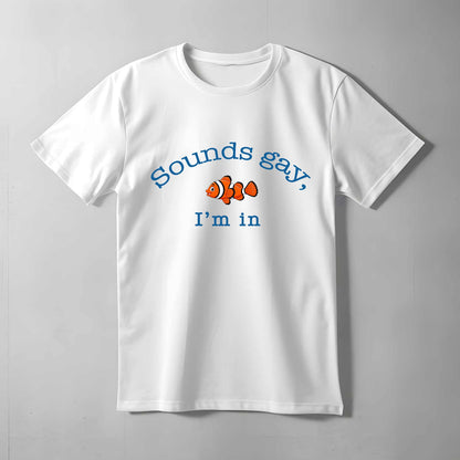 Sounds Gay, I'm In T-shirt