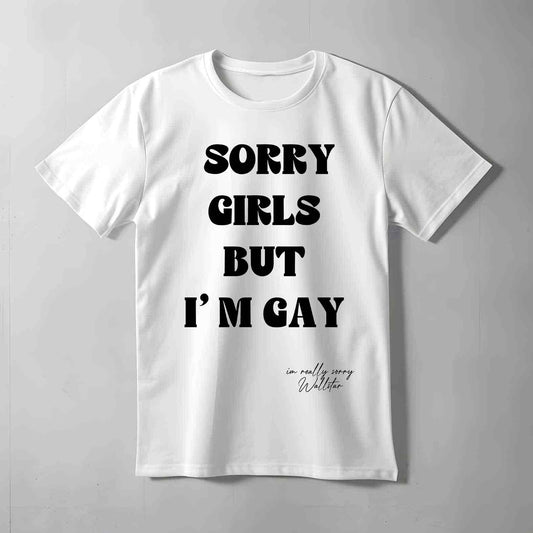 Sorry Girls But I'm Gay T-shirt