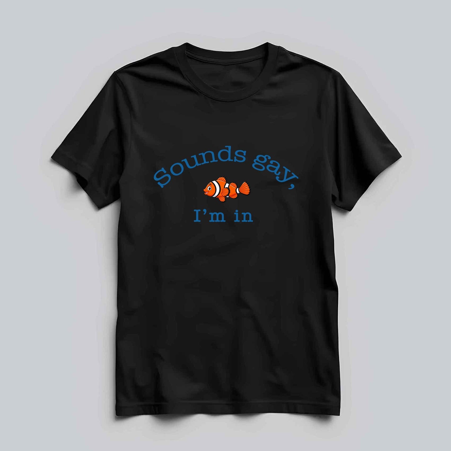 Sounds Gay, I'm In T-shirt
