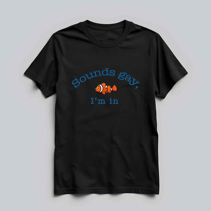 Sounds Gay, I'm In T-shirt