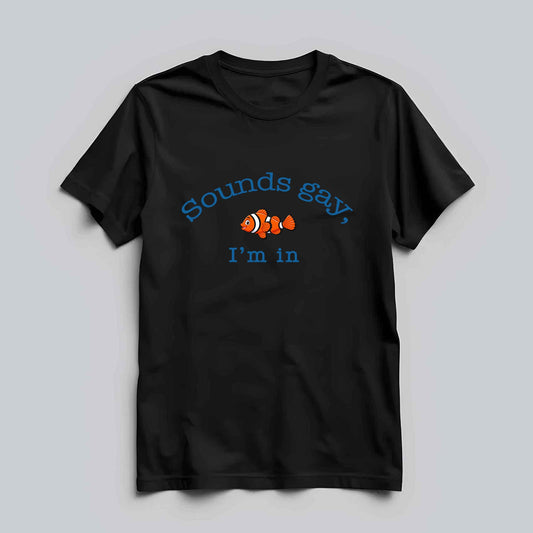 Sounds Gay, I'm In T-shirt