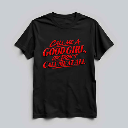 Call Me A Good Girl T-shirt
