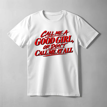 Call Me A Good Girl T-shirt