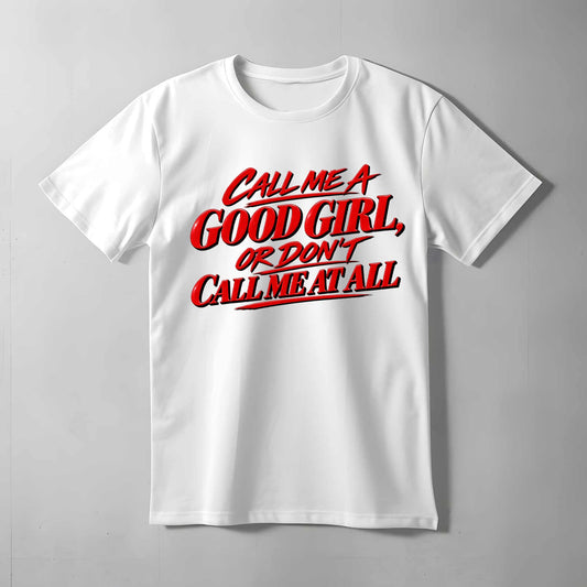 Call Me A Good Girl T-shirt