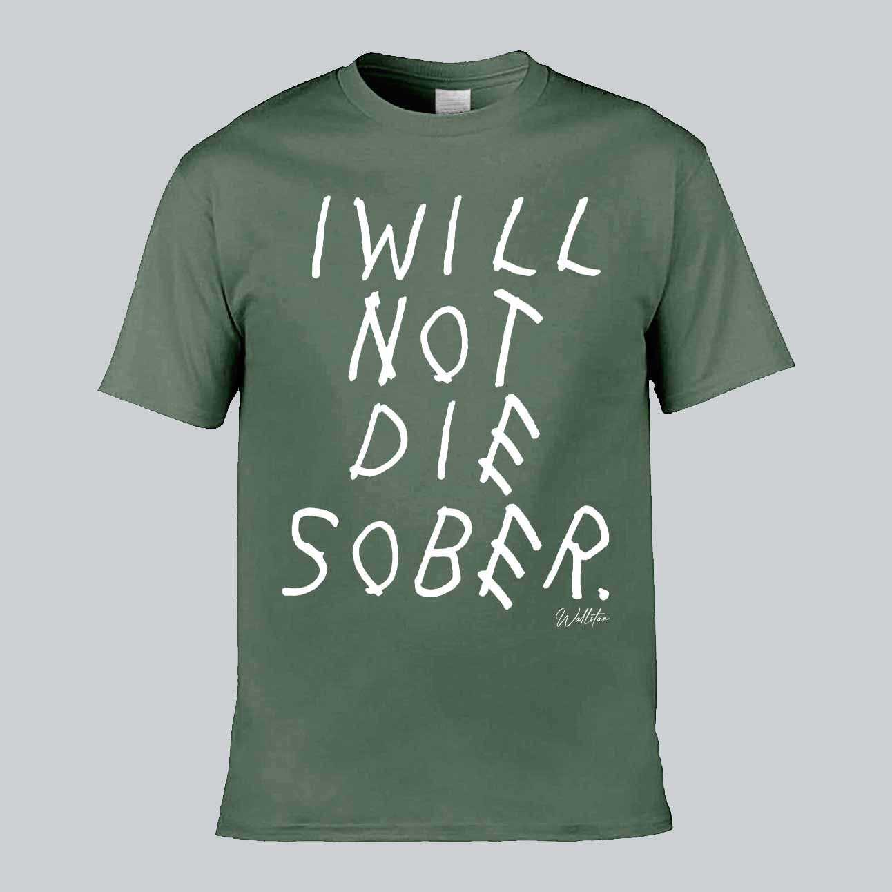 I Will Not Die Sober T-shirt