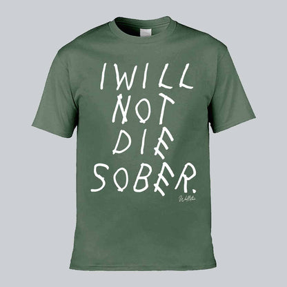 I Will Not Die Sober T-shirt