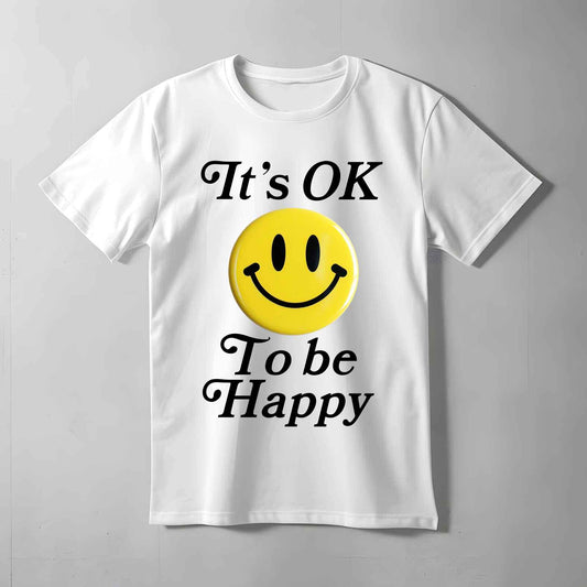 It's Ok To Be Happy T-shirt