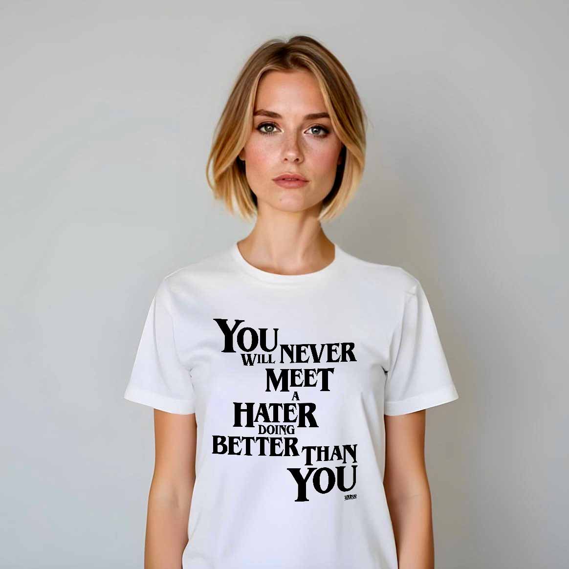 Never Meet A Hater T-shirt