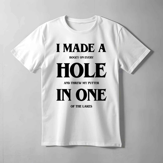 I Made A Hole In One T-shirt