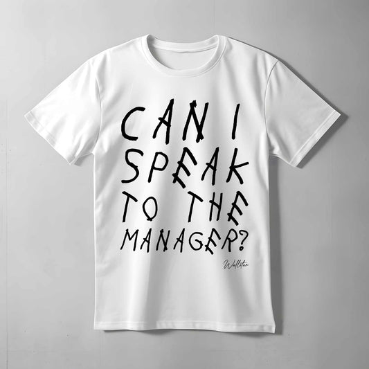 Can I Speak To The Manager T-shirt