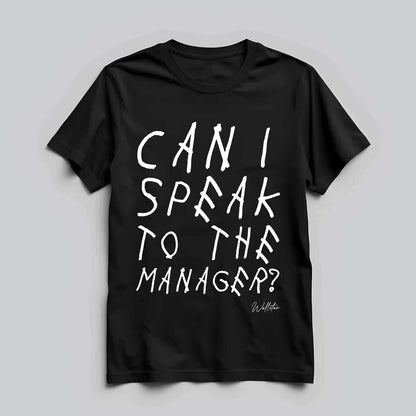 Can I Speak To The Manager T-shirt