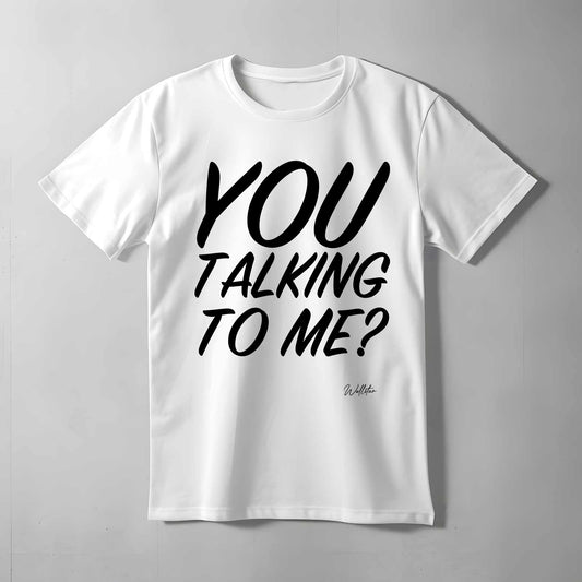 You Talking To Me T-shirt