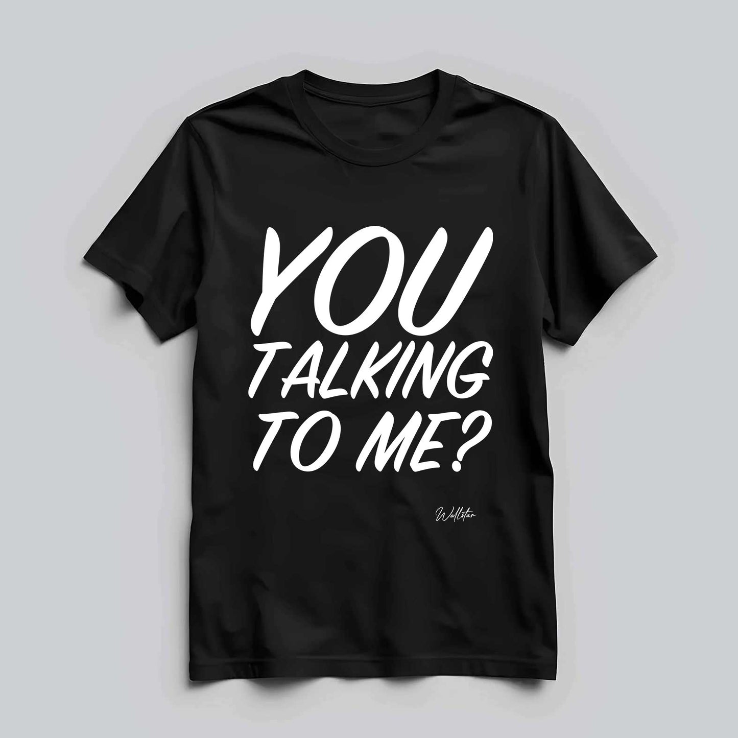 You Talking To Me T-shirt