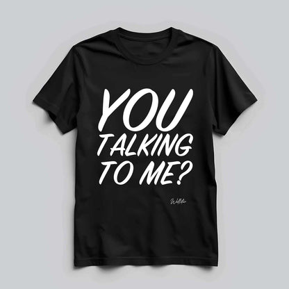 You Talking To Me T-shirt