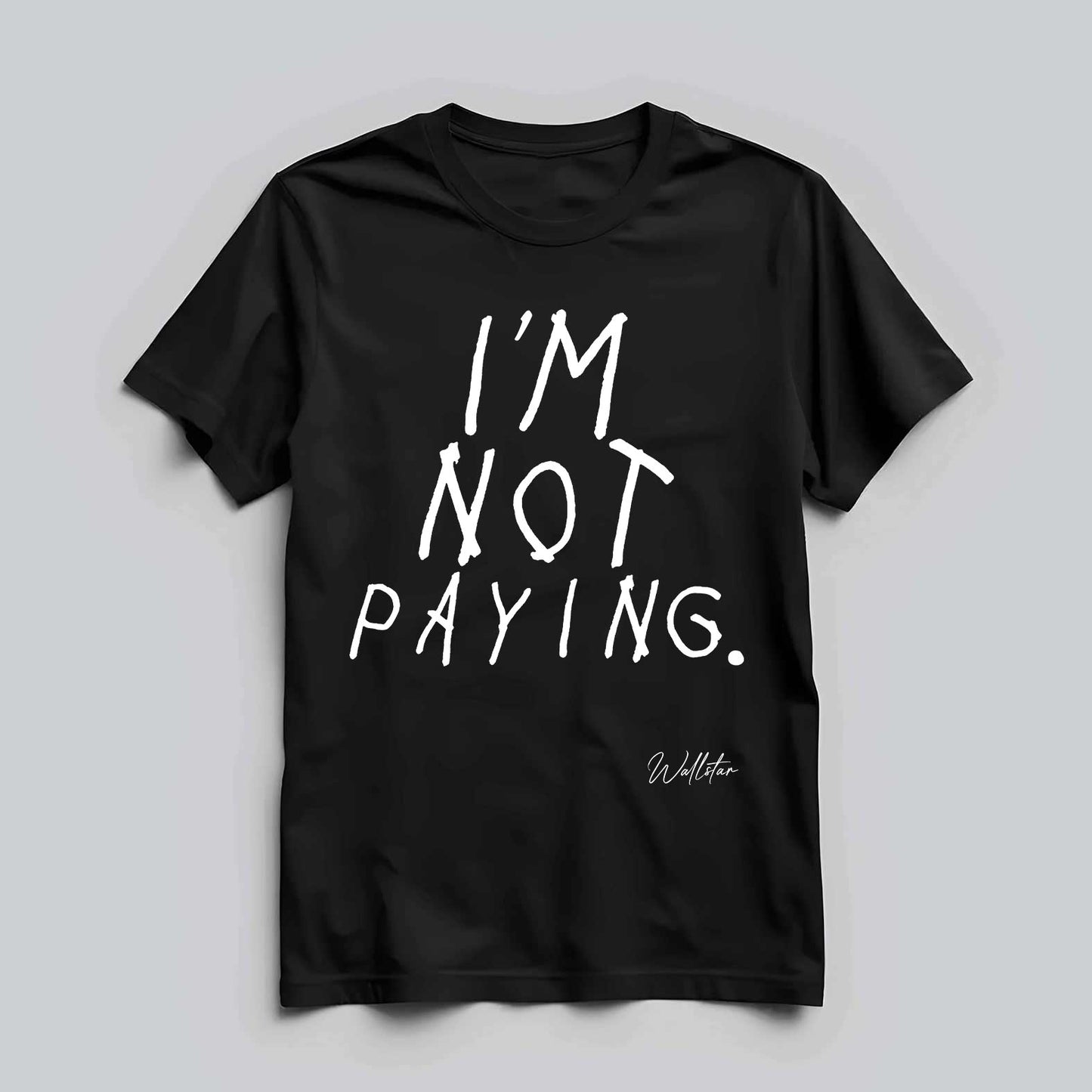 I'm Not Paying T-shirt