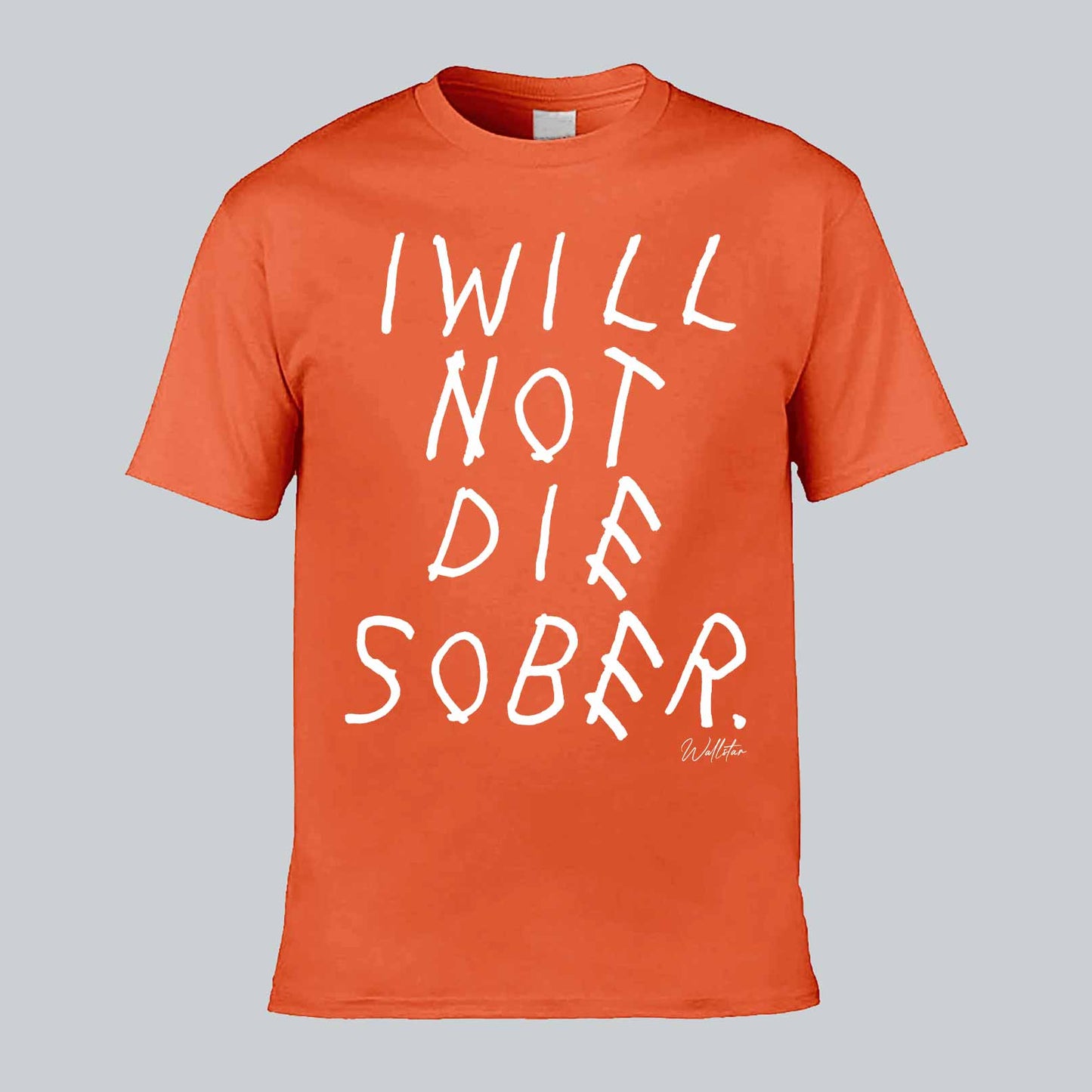 I Will Not Die Sober T-shirt